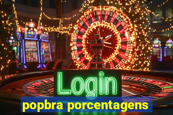 popbra porcentagens